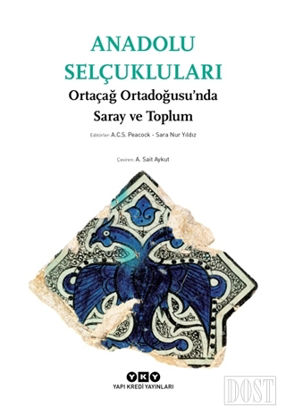 Anadolu Selçukluları - Ortaçağ Ortadoğusu’nda Saray ve Toplum